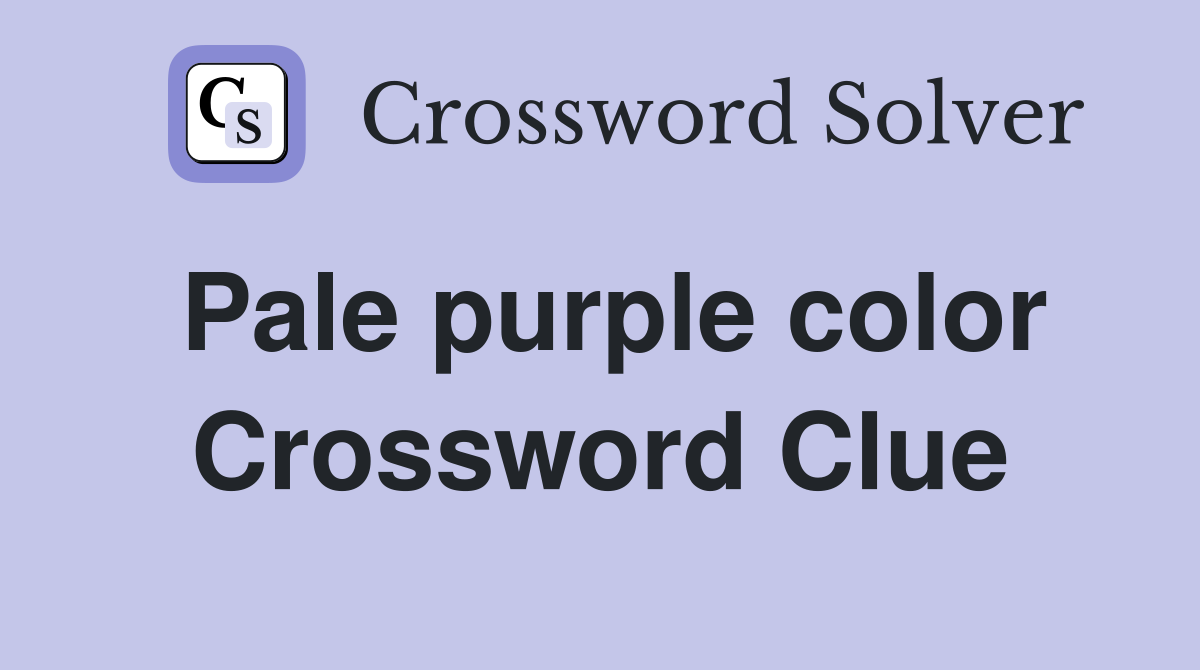 Pale purple color Crossword Clue Answers Crossword Solver